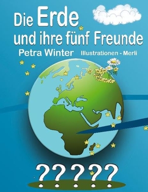 Winter, Petra. Die Erde und ihre fünf Freunde - Erstauflage aus der Kinderbuchreihe "Wie geht denn das?". Books on Demand, 2020.