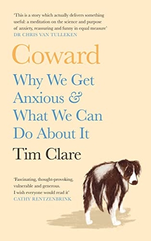 Clare, Tim. Coward - Why We Get Anxious & What We Can Do About It. Canongate Books, 2022.