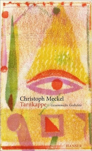 Meckel, Christoph. Tarnkappe - Gesammelte Gedichte. Carl Hanser Verlag, 2015.