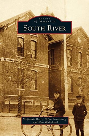 Bartz, Stephanie / Armstrong, Brian et al. South River. Arcadia Publishing Library Editions, 2015.