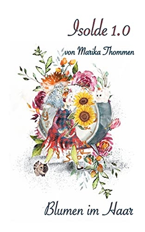 Thommen, Marika. Isolde 1.0 - Blumen im Haar. Books on Demand, 2021.