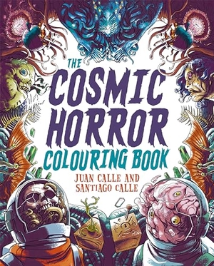 Calle, Juan / Santiago Calle. The Cosmic Horror Colouring Book - Over 60 Terrifying Images to Colour. Arcturus Publishing Ltd, 2024.
