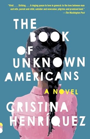 Henríquez, Cristina. The Book of Unknown Americans. Knopf Doubleday Publishing Group, 2015.