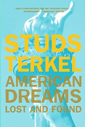 Terkel, Studs. American Dreams - Lost and Found. New Press, 2005.