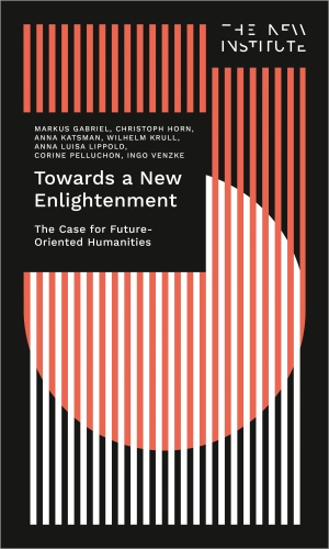 Gabriel, Markus / Horn, Christoph et al. Towards a New Enlightenment - The Case for Future-Oriented Humanities. Transcript Verlag, 2022.