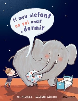 Neudert, Cornelia / Susanne Göhlich. El meu elefant no vol anar a dormir. Editorial Juventud, S.A., 2019.