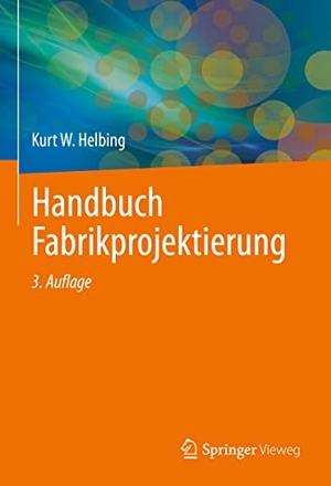 Helbing, Kurt W.. Handbuch Fabrikprojektierung. Springer-Verlag GmbH, 2024.