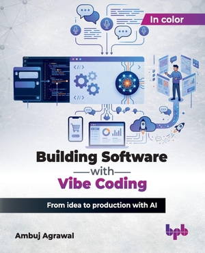 Agrawal, Ambuj. Building Software with Vibe Coding - From idea to production with AI (English Edition). BPB Publications, 2026.