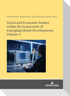 Social and Economic Studies within the Framework of Emerging Global Developments Volume 3