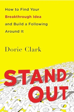 Clark, Dorie. Stand Out - How to Find Your Breakthrough Idea and Build a Following Around It. Penguin Publishing Group, 2024.