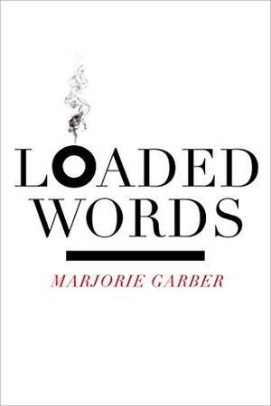 Garber, Marjorie. Loaded Words. Fordham University Press, 2012.