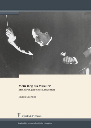Szenkar, Eugen. Mein Weg als Musiker - Erinnerungen eines Dirigenten. Frank und Timme GmbH, 2014.