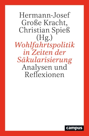 Große Kracht, Hermann-Josef / Christian Spieß (Hrsg.). Wohlfahrtspolitik in Zeiten der Säkularisierung - Analysen und Reflexionen. Campus Verlag GmbH, 2023.