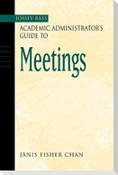 The Jossey-Bass Academic Administrator's Guide to Meetings
