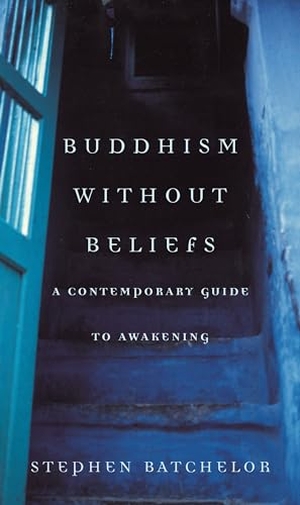 Batchelor, Stephen. Buddhism without Beliefs. Bloomsbury Publishing PLC, 1998.