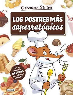 Stilton, Geronimo. Los postres más superratónicos. Destino Infantil & Juvenil, 2019.