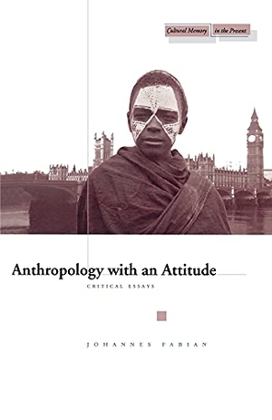 Fabian, Johannes. Anthropology with an Attitude - Critical Essays. Stanford University Press, 2002.