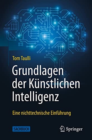 Taulli, Tom. Grundlagen der Künstlichen Intelligenz - Eine nichttechnische Einführung. Springer Berlin Heidelberg, 2023.