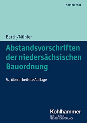 Barth, Wolff-Dietrich / Wolfgang Mühler. Abstandsvorschriften der niedersächsischen Bauordnung. Deutscher Gemeindeverlag, 2021.