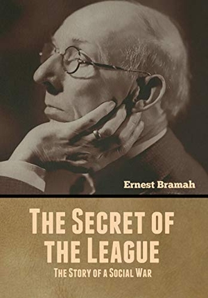 Bramah, Ernest. The Secret of the League - The Story of a Social War. Bibliotech Press, 2020.