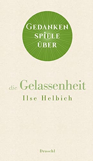 Helbich, Ilse. Gedankenspiele über die Gelassenheit. Literaturverlag Droschl, 2021.