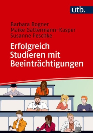 Bogner, Barbara / Gattermann-Kasper, Maike et al. Erfolgreich studieren mit Beeinträchtigungen. UTB GmbH, 2026.