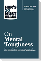 Hbr's 10 Must Reads on Mental Toughness (with Bonus Interview Post-Traumatic Growth and Building Resilience with Martin Seligman) (Hbr's 10 Must Reads)
