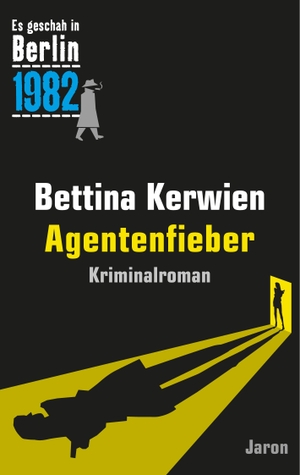 Kerwien, Bettina. Agentenfieber - Ein Kappe-Krimi (Es geschah in Berlin 1982). Jaron Verlag GmbH, 2023.
