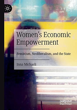 Michaeli, Inna. Women's Economic Empowerment - Feminism, Neoliberalism, and the State. Springer International Publishing, 2023.