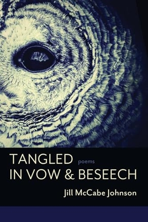 Johnson, Jill McCabe. Tangled in Vow & Beseech. MoonPath Press, 2024.