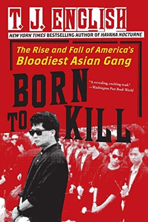English, T J. Born to Kill - The Rise and Fall of America's Bloodiest Asian Gang. William Morrow & Company, 2009.