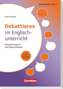 Debattieren im Englischunterricht - Aktuelle Diskurs- und Abiturthemen
