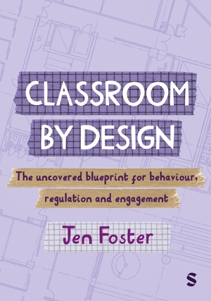 Foster, Jen. Classroom By Design: The uncovered blueprint for behaviour, regulation and engagement. Sage Publications Ltd., 2026.