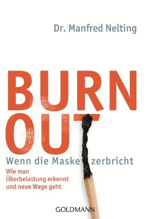 Nelting, Manfred. Burn-out - Wenn die Maske zerbricht - Wie man Überbelastung erkennt und neue Wege geht -. Goldmann TB, 2014.