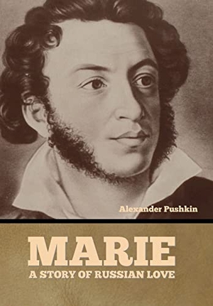 Pushkin, Alexander. Marie - A Story of Russian Love. Indoeuropeanpublishing.com, 2022.