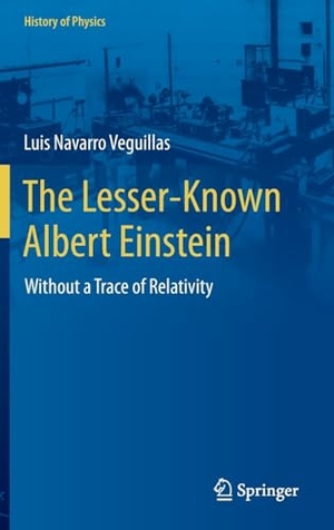 Navarro Veguillas, Luis. The Lesser-Known Albert Einstein - Without a Trace of Relativity. Springer Nature Switzerland, 2023.
