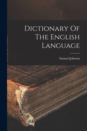 Johnson, Samuel. Dictionary Of The English Language. Creative Media Partners, LLC, 2022.