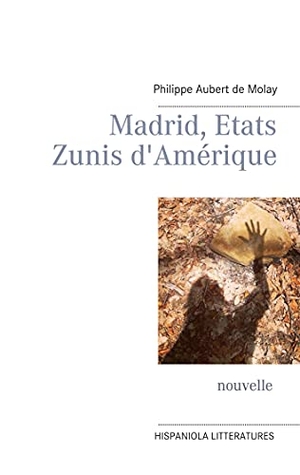 Aubert de Molay, Philippe. Madrid, Etats Zunis d'Amérique. Books on Demand, 2021.