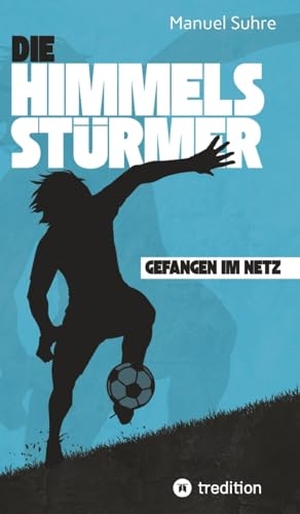 Suhre, Manuel. Die Himmelsstürmer - Gefangen im Netz. tredition, 2025.
