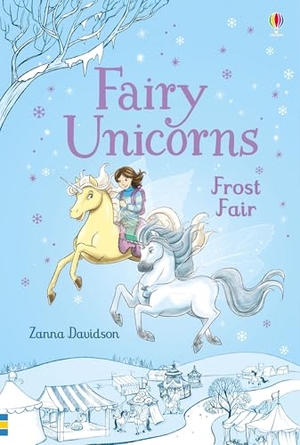 Davidson, Zanna. Fairy Unicorns Frost Fair. Usborne Publishing  IWUK, 2017.