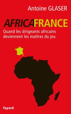 Glaser-A. Africafrance. Fayard-France, 2019.