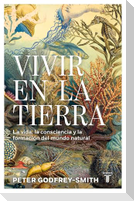 Vivir En La Tierra: La Vida, La Consciencia Y La Formación del Mundo Natural / Living on Earth