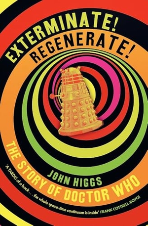Higgs, John. Exterminate/Regenerate - The Story of Doctor Who. Orion Publishing Co, 2025.