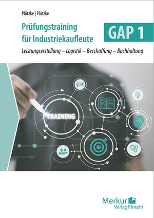 Plötzke, Volker / Julius Plötzke. Prüfungstraining für Industriekaufleute GAP 1 - Gestreckte Abschlussprüfung - Teil 1. Merkur Verlag, 2026.