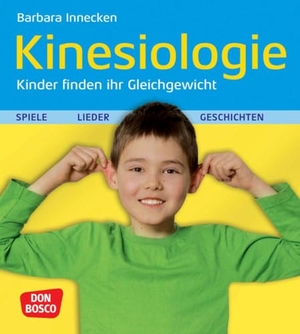 Innecken, Barbara. Kinesiologie, Kinder finden ihr Gleichgewicht - Spiele, Lieder und Geschichten. Don Bosco Medien GmbH, 2021.