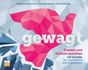 Freitag-Parey, Michael / Christoph Pinkert et al (Hrsg.). gewagt - Frieden und Freiheit gestalten - 110 Anstöße für Jugendliche und Erwachsene. Praxisverlag buch+musik, 2022.