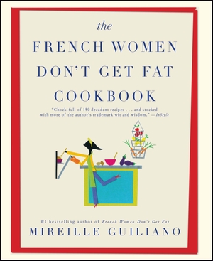Guiliano, Mireille. The French Women Don't Get Fat Cookbook. Atria Books, 2011.