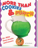 More Than Cookies & Punch: 50+ Bible Story Snacks and Lessons