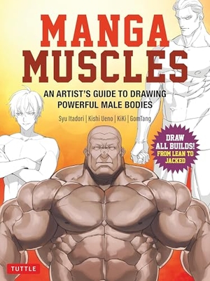 Itadori, Syu / Atsushi, Ueno et al. Manga Muscles - An Artist's Guide to Drawing Powerful Male Bodies [With Over 500 Color and B&w Illustrations]. Tuttle Publishing, 2025.