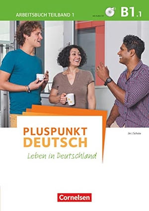 Jin, Friederike / Joachim Schote. Pluspunkt Deutsch - Leben in Deutschland B1: Teilband 1 - Arbeitsbuch. Cornelsen Verlag GmbH, 2016.